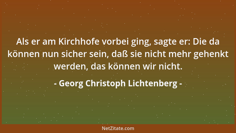 Georg Christoph Lichtenberg - Sie sprechen für ihre Religion nicht mit der Mäßigung und Verträglichkeit, die ihnen ihr groß...