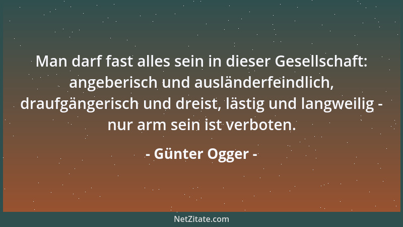 Günter Ogger - Man darf fast alles sein in dieser Gesellschaft: angeberisch und ausländerfeindlich, draufgängerisch und dre...