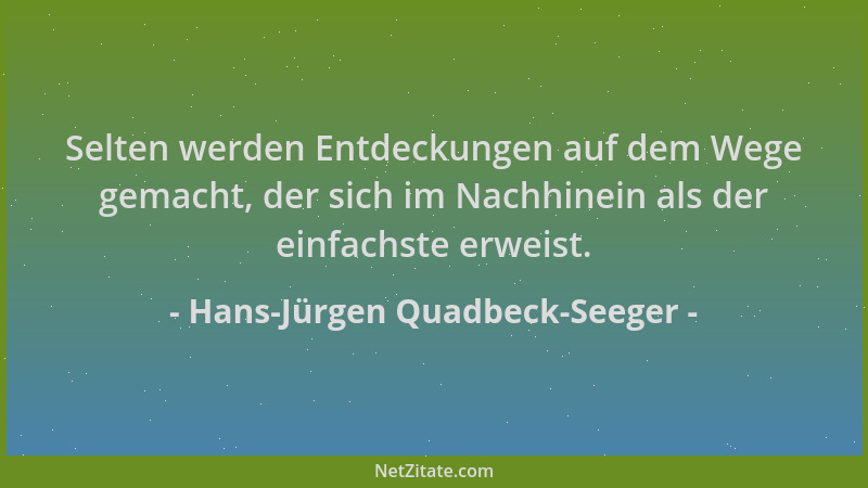 Hans-Jürgen Quadbeck-Seeger - Selten werden Entdeckungen auf dem Wege gemacht, der sich im Nachhinein als der einfachste er...