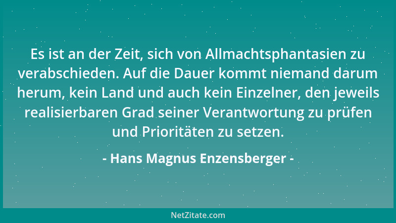 Hans Magnus Enzensberger - Es ist an der Zeit, sich von Allmachtsphantasien zu verabschieden. Auf die Dauer kommt niemand d...