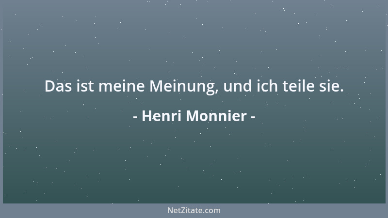 Henri Monnier - Das ist meine Meinung, und ich teile sie....