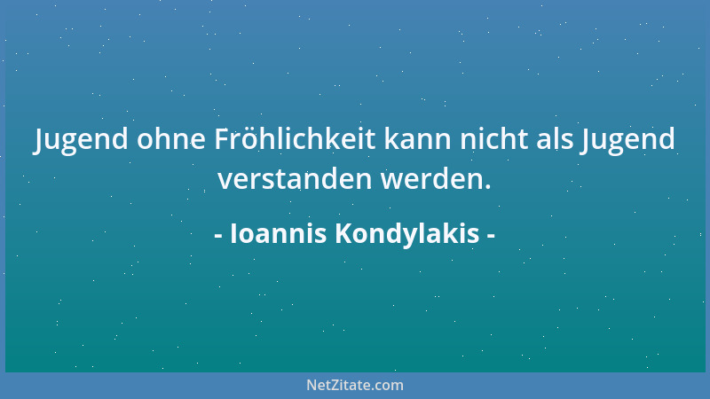 Ioannis Kondylakis - Jugend ohne Fröhlichkeit kann nicht als Jugend verstanden werden....
