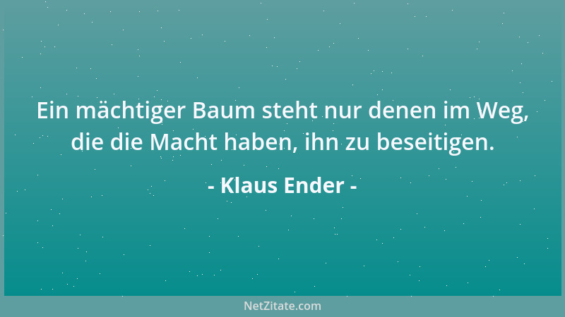 Klaus Ender - Ein mächtiger Baum steht nur denen im Weg, die die Macht haben, ihn zu beseitigen....