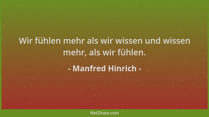 Manfred Hinrich - Wir fühlen mehr als wir wissen und wissen mehr, als wir fühlen....