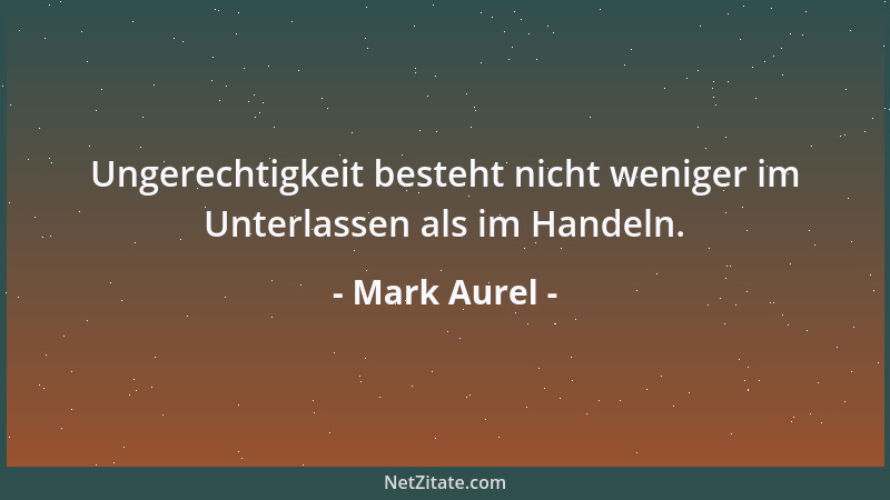 Mark Aurel - Liebe das bißchen Fachwissen, das du gelernt hast, und finde darin dein Genügen. Und durchwandere den Rest dei...