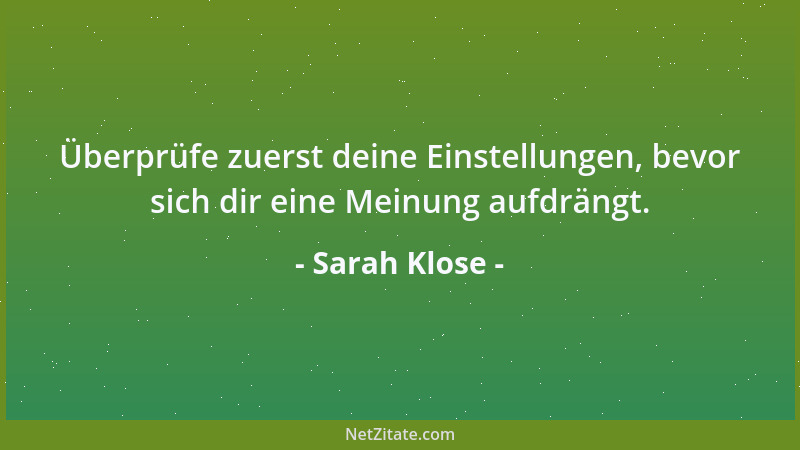 Sarah Klose - Überprüfe zuerst deine Einstellungen, bevor sich dir eine Meinung aufdrängt....