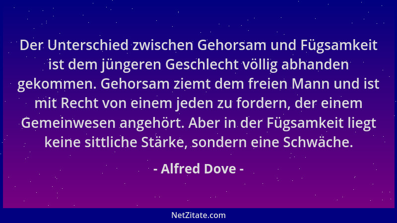 Alfred Dove - Der Unterschied zwischen Gehorsam und Fügsamkeit ist dem jüngeren Geschlecht völlig abhanden gekommen. Gehors...