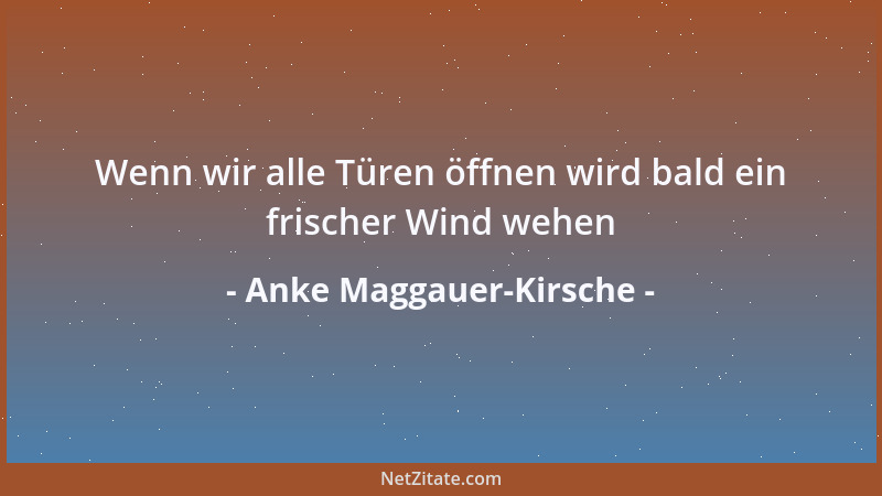 Anke Maggauer-Kirsche - Wenn wir alle Türen öffnen wird bald ein frischer Wind wehen...