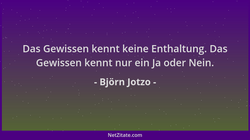 Björn Jotzo - Das Gewissen kennt keine Enthaltung. Das Gewissen kennt nur ein Ja oder Nein....