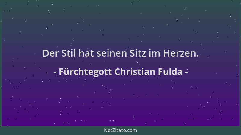 Fürchtegott Christian Fulda - Der Stil hat seinen Sitz im Herzen....