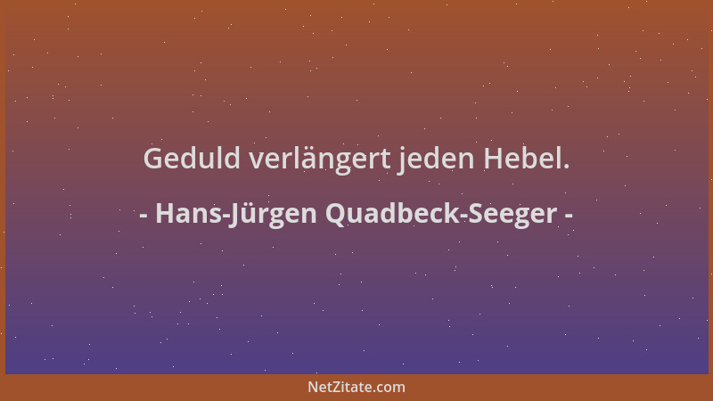 Hans-Jürgen Quadbeck-Seeger - Geduld verlängert jeden Hebel....