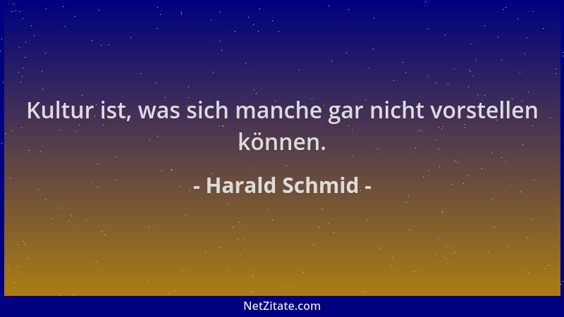 Harald Schmid - Kultur ist, was sich manche gar nicht vorstellen können....