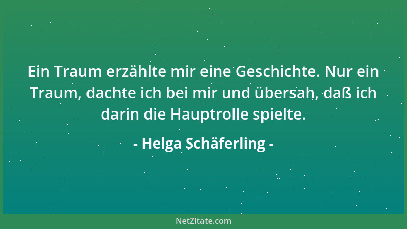 Helga Schäferling - Ein Traum erzählte mir eine Geschichte. Nur ein Traum, dachte ich bei mir und übersah, daß ich darin di...