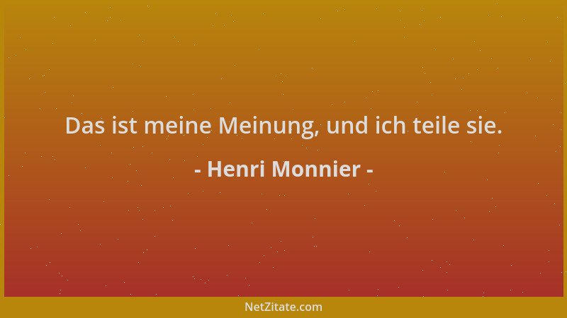 Henri Monnier - Das ist meine Meinung, und ich teile sie....