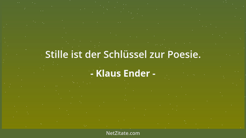 Klaus Ender - Stille ist der Schlüssel zur Poesie....