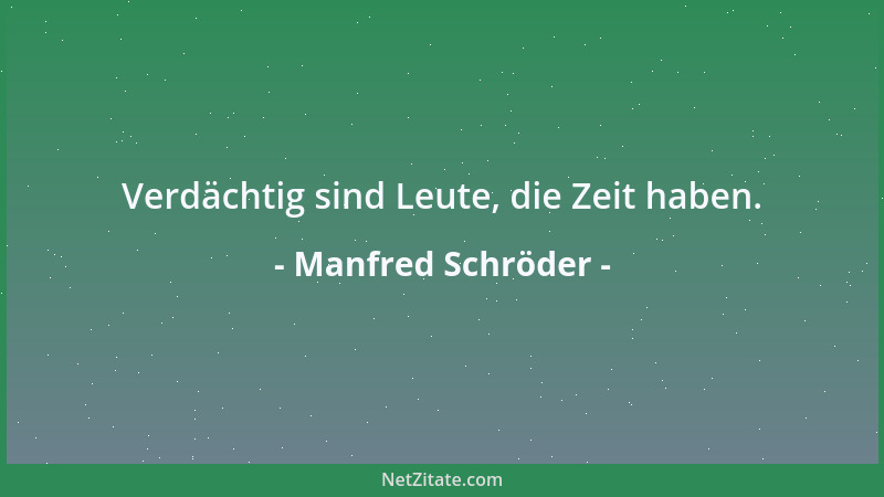 Manfred Schröder - Verdächtig sind Leute, die Zeit haben....