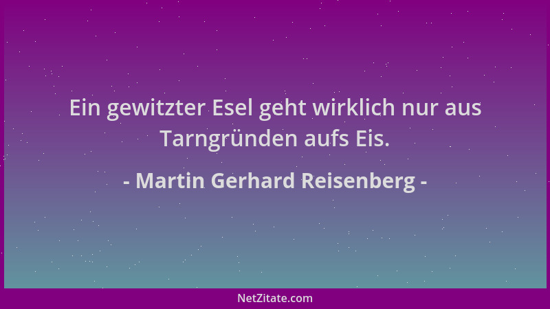 Martin Gerhard Reisenberg - Ein gewitzter Esel geht wirklich nur aus Tarngründen aufs Eis....