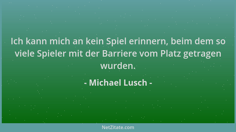 Michael Lusch - Ich kann mich an kein Spiel erinnern, beim dem so viele Spieler mit der Barriere vom Platz getragen wurden....