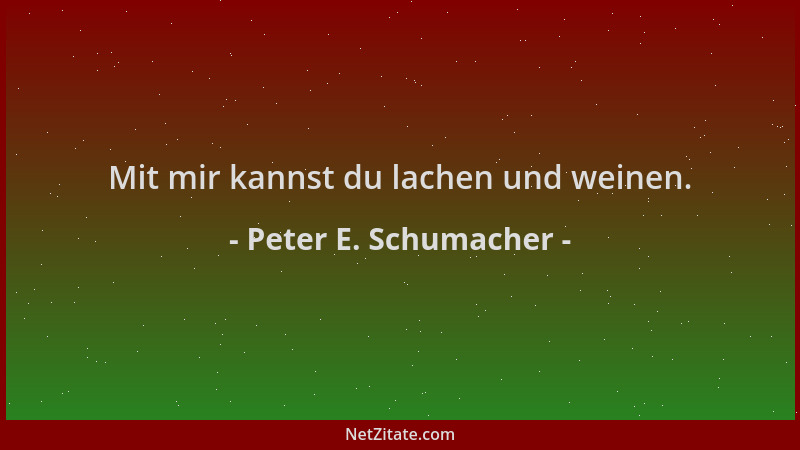 Peter E. Schumacher - Mit mir kannst du lachen und weinen....