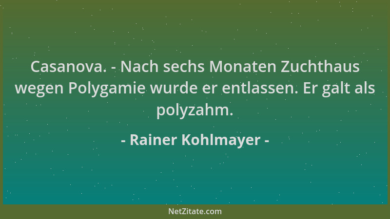 Rainer Kohlmayer - Casanova. - Nach sechs Monaten Zuchthaus wegen Polygamie wurde er entlassen. Er galt als polyzahm....