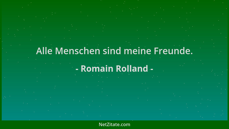 Romain Rolland - Alle Menschen sind meine Freunde....