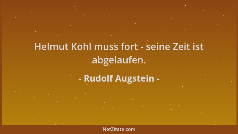 Rudolf Augstein - Helmut Kohl muss fort - seine Zeit ist abgelaufen....