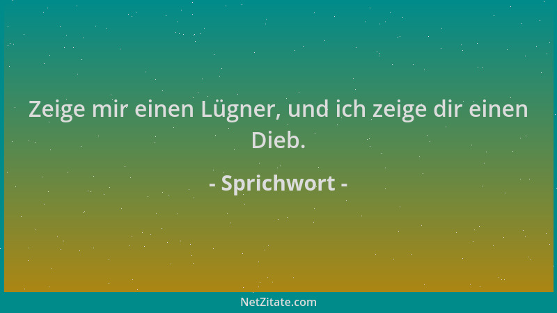 Sprichwort - Zeige mir einen Lügner, und ich zeige dir einen Dieb....