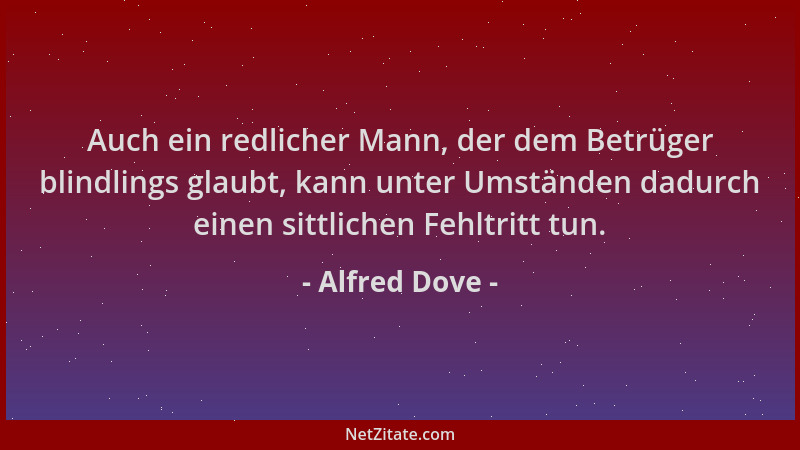 Alfred Dove - Auch ein redlicher Mann, der dem Betrüger blindlings glaubt, kann unter Umständen dadurch einen sittlichen Fe...