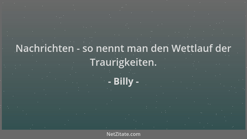 Billy - Nachrichten - so nennt man den Wettlauf der Traurigkeiten....