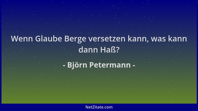 Björn Petermann - Wenn Glaube Berge versetzen kann, was kann dann Haß?...