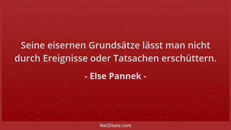 Else Pannek - Seine eisernen Grundsätze lässt man nicht durch Ereignisse oder Tatsachen erschüttern....