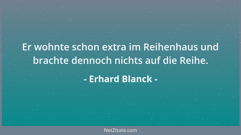 Erhard Blanck - Kaum etwas im Leben bekommt man pur. Selbst purer Alkohol ist nicht pur. Beim Hohn ist das anders....