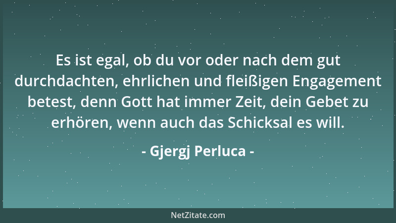 Gjergj Perluca - Es ist egal, ob du vor oder nach dem gut durchdachten, ehrlichen und fleißigen Engagement betest, denn Got...