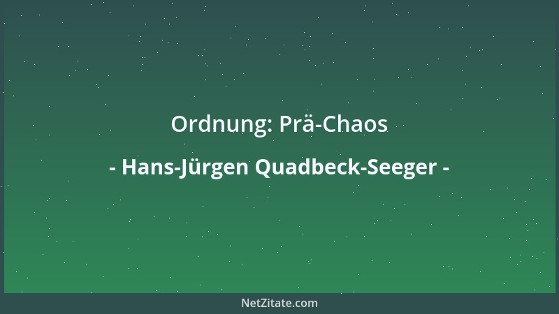 Hans-Jürgen Quadbeck-Seeger - Ordnung: Prä-Chaos...