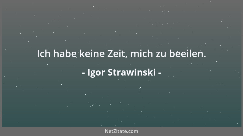 Igor Strawinski - Ich habe keine Zeit, mich zu beeilen....