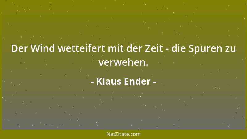 Klaus Ender - Der Wind wetteifert mit der Zeit - die Spuren zu verwehen....