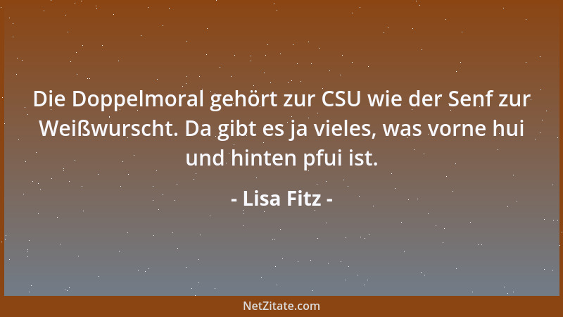 Lisa Fitz - Die Doppelmoral gehört zur CSU wie der Senf zur Weißwurscht. Da gibt es ja vieles, was vorne hui und hinten pfu...