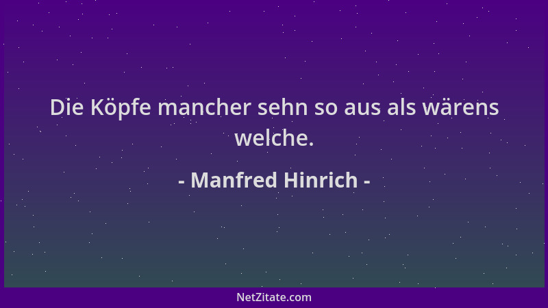 Manfred Hinrich - Die Köpfe mancher sehn so aus als wärens welche....