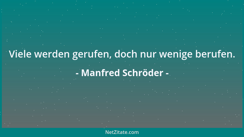 Manfred Schröder - Viele werden gerufen, doch nur wenige berufen....