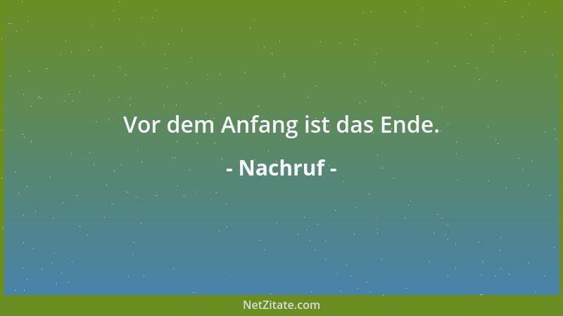 Nachruf - Vor dem Anfang ist das Ende....