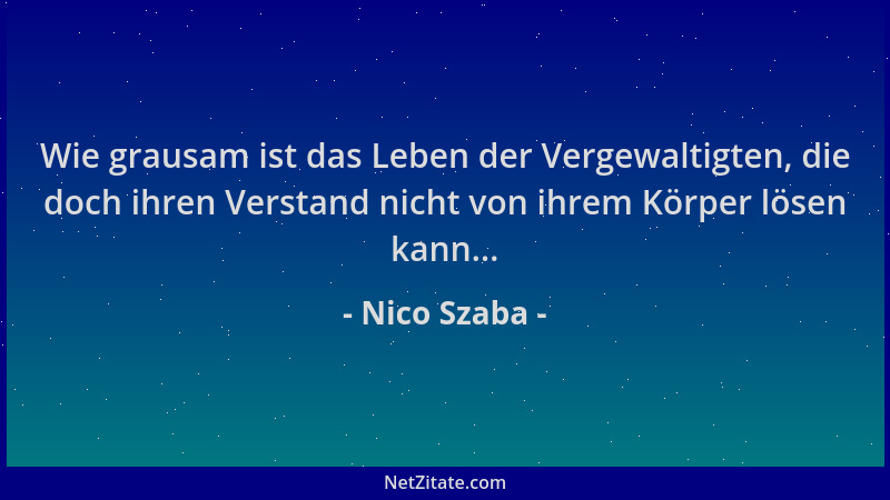 Nico Szaba - Wie grausam ist das Leben der Vergewaltigten, die doch ihren Verstand nicht von ihrem Körper lösen kann......