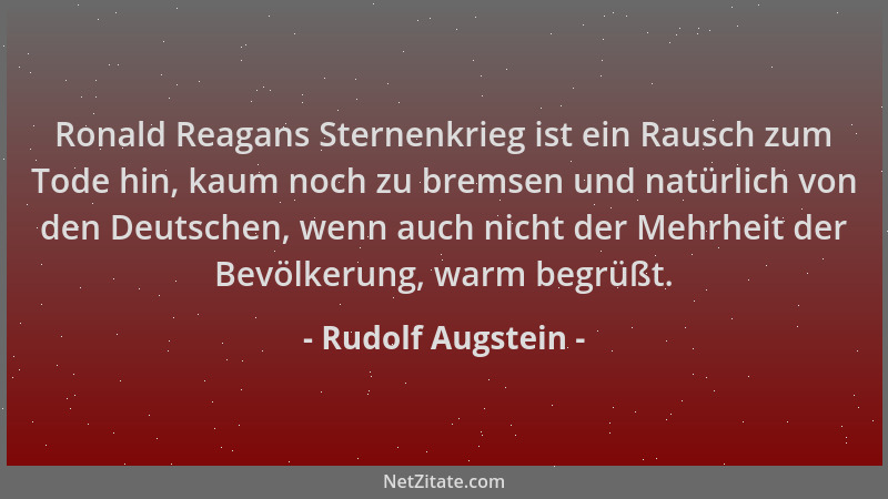 Rudolf Augstein - Ronald Reagans Sternenkrieg ist ein Rausch zum Tode hin, kaum noch zu bremsen und natürlich von den Deuts...