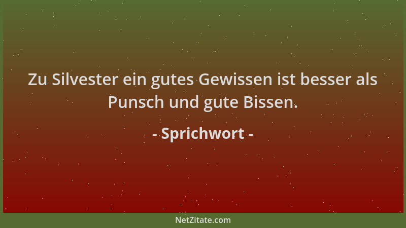 Sprichwort - Zu Silvester ein gutes Gewissen ist besser als Punsch und gute Bissen....