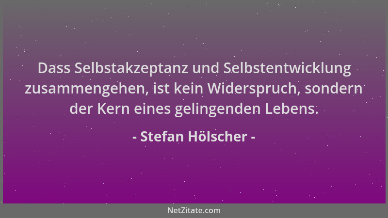 Stefan Hölscher - Dass Selbstakzeptanz und Selbstentwicklung zusammengehen, ist kein Widerspruch, sondern der Kern eines ge...