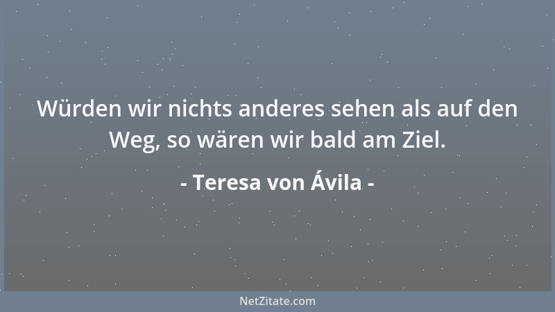 Teresa von Ávila - Denn wie es im Himmel viele Wohnungen gibt, so gibt es auch viele Wege dahin....