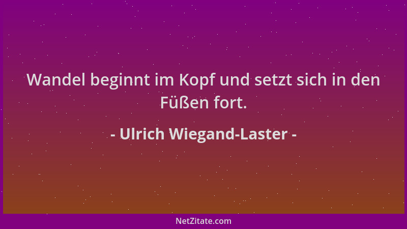 Ulrich Wiegand-Laster - Wandel beginnt im Kopf und setzt sich in den Füßen fort....