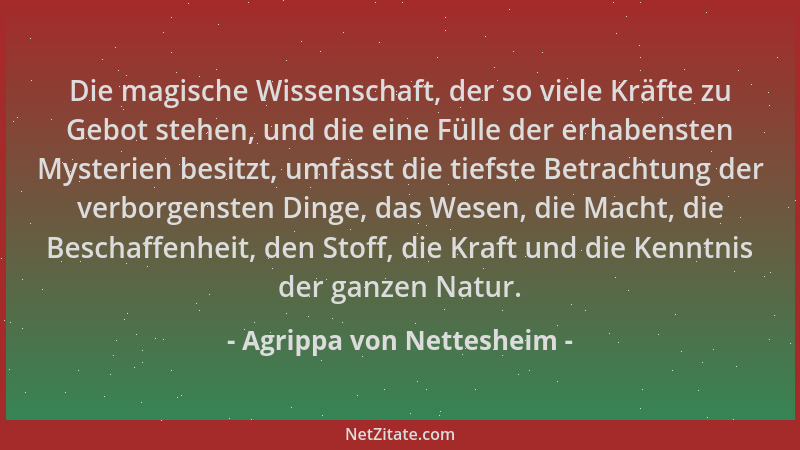 Agrippa von Nettesheim - Die magische Wissenschaft, der so viele Kräfte zu Gebot stehen, und die eine Fülle der erhabensten...