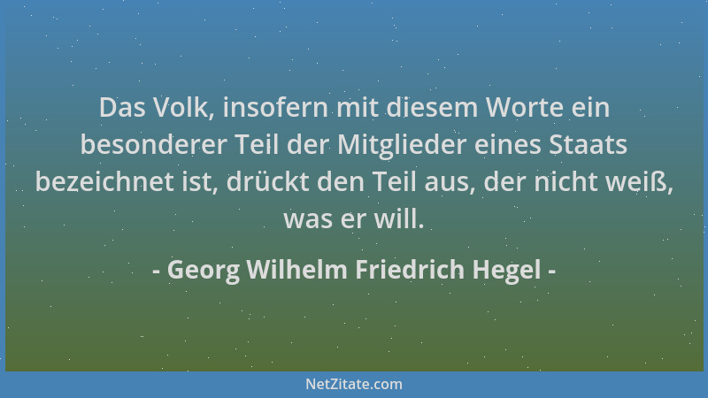 Georg Wilhelm Friedrich Hegel - Das Volk, insofern mit diesem Worte ein besonderer Teil der Mitglieder eines Staats bezeich...