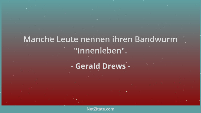 Gerald Drews - Manche Leute nennen ihren Bandwurm  "Innenleben "....