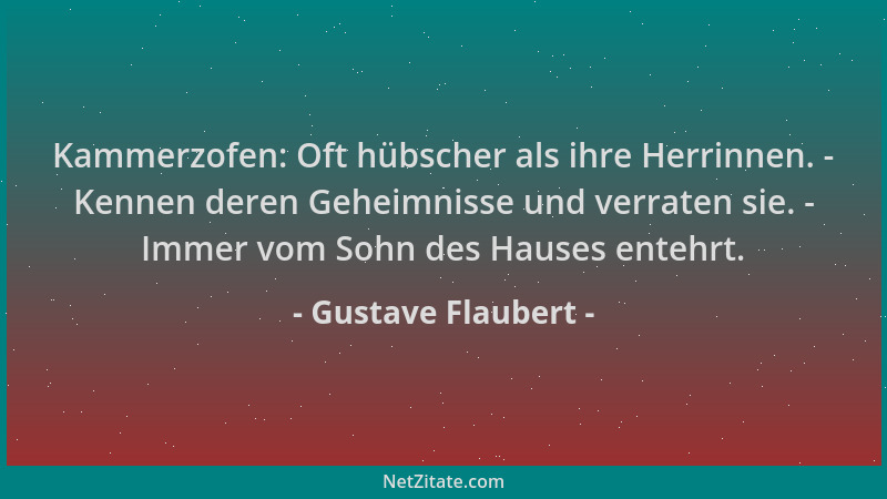 Gustave Flaubert - Kammerzofen: Oft hübscher als ihre Herrinnen. - Kennen deren Geheimnisse und verraten sie. - Immer vom S...